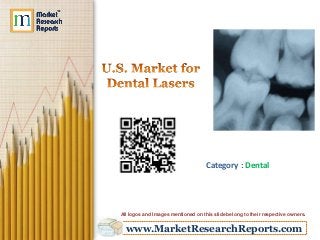 Category : Dental

All logos and Images mentioned on this slide belong to their respective owners.

www.MarketResearchReports.com

 