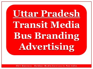 Uttar Pradesh
Transit Media
Bus Branding
Advertising
Shrii Ganness - Outdoor Media Services In Pan India

 