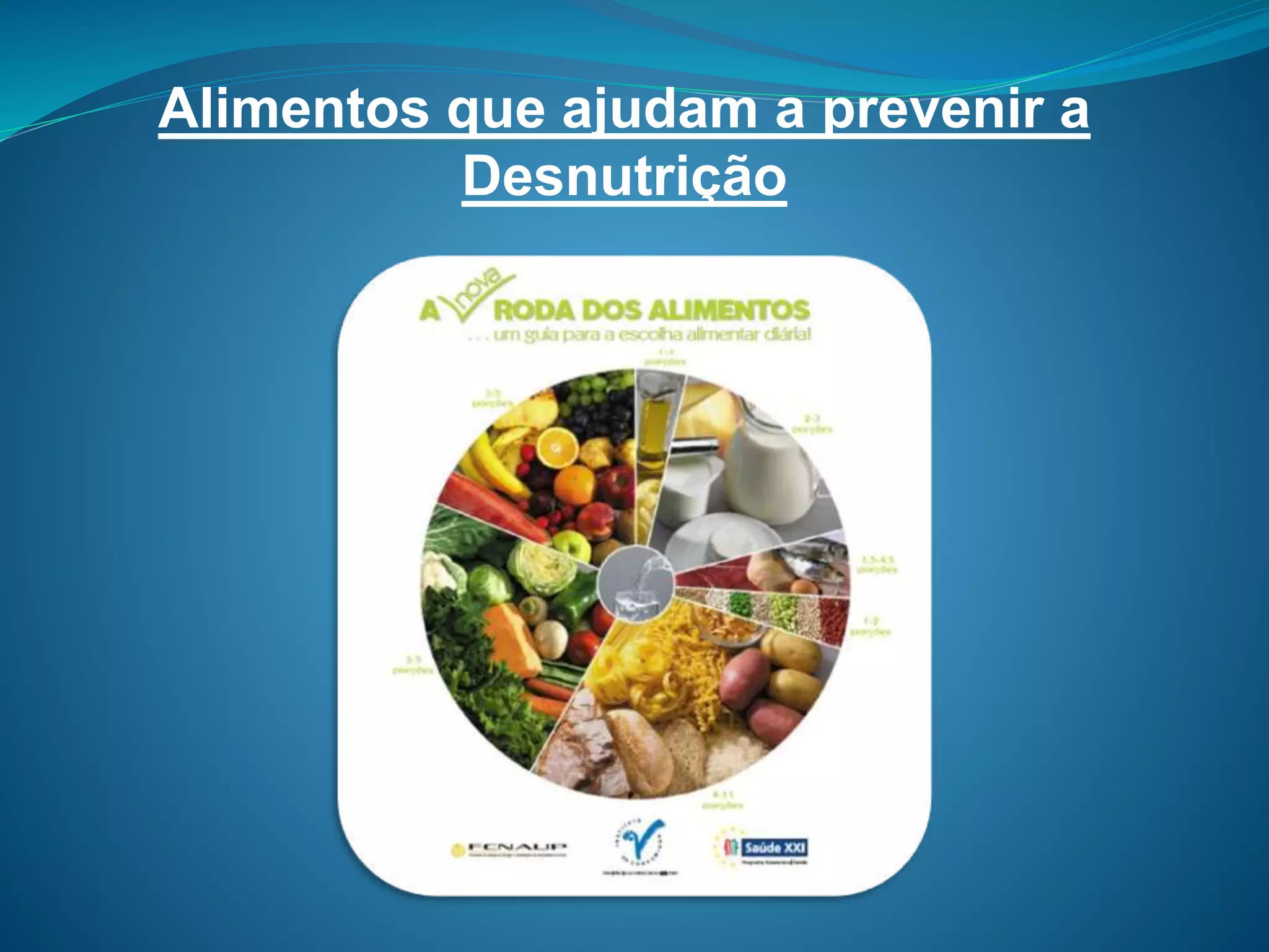 Alimentos que ajudam a prevenir a
Desnutrição
 