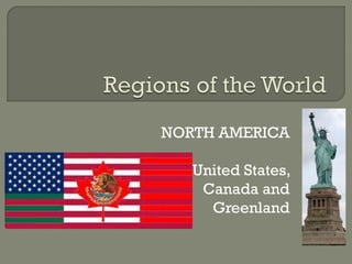NORTH AMERICA
United States,
Canada and
Greenland
 