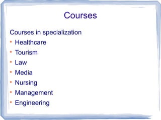 Courses
Courses in specialization

Healthcare

Tourism

Law

Media

Nursing

Management

Engineering
 