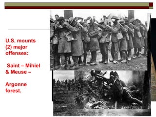 U.S. mounts
(2) major
offenses:
Saint – Mihiel
& Meuse –
Argonne
forest.
 