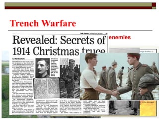 Trench Warfare
Systematic ditches where opposing enemies
fought each other
 