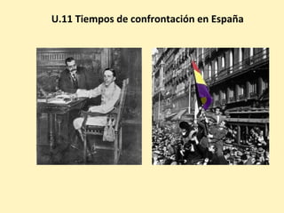 U.11 Tiempos de confrontación en España
 