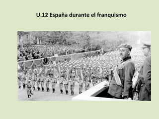U.12	
  España	
  durante	
  el	
  franquismo	
  
	
  	
  
 