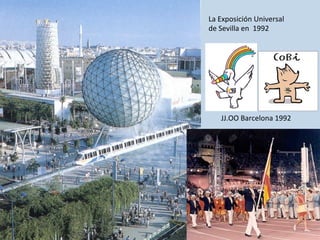 La	
  Exposición	
  Universal	
  
de	
  Sevilla	
  en	
  	
  1992	
  
JJ.OO	
  Barcelona	
  1992	
  
 