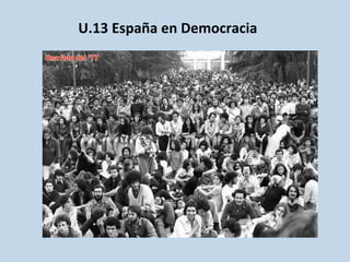 U.13	
  España	
  en	
  Democracia	
  
	
  	
  
 