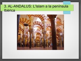 3. AL-ANDALUS: L’Islam a la península
Ibèrica
 