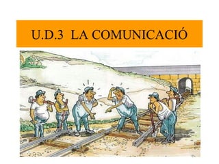 U.D.3 LA COMUNICACIÓ
 