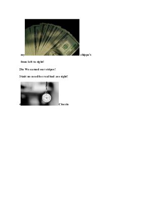 my chippa’s
from left to right!
2So We earned our stripes!
3Anit no need foe real bad ass sight!
4 Cloccin
 