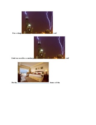 I’m a sharp rod!
2Anit no need foe a unsharp rod!
3In tha house of tha
 