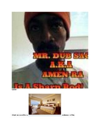GOD!
4Anit no need foe a unhouse of tha
 