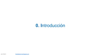0. Introducción
Jairo Martín fueradeclae-vdp.blogspot.com
 