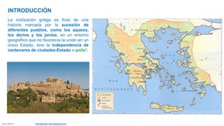 INTRODUCCIÓN
La civilización griega es fruto de una
historia marcada por la sucesión de
diferentes pueblos, como los aqueo...