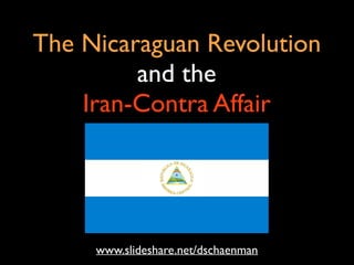 The Nicaraguan Revolution
and the
Iran-Contra Affair
www.slideshare.net/dschaenman
 