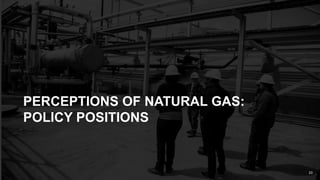 23
PERCEPTIONS OF NATURAL GAS:
POLICY POSITIONS
23
 