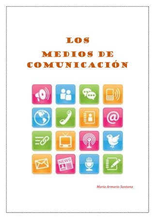 Los
Medios de
Comunicación
Maria Armario Santana
 