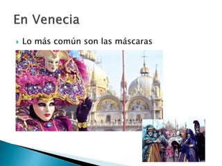  Lo más común son las máscaras
 