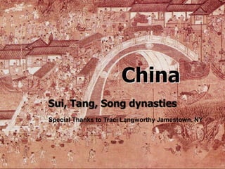China Sui, Tang, Song dynasties Special Thanks to Traci Langworthy Jamestown, NY  