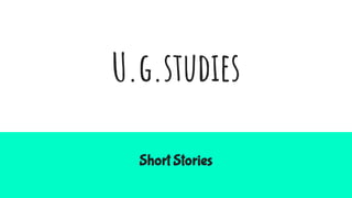 U.g.studies
Short Stories
 