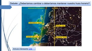 Debate: ¿Deberíamos cambiar o deberíamos mantener nuestro huso horario?
Artículo interesante: Link
 