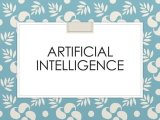 ARTIFICIAL
INTELLIGENCE
 