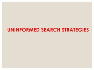 UNINFORMED SEARCH STRATEGIES
 