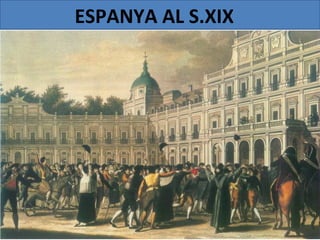 ESPANYA AL S.XIX
 