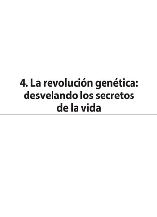 4. La revolución genética:
 desvelando los secretos
         de la vida
 