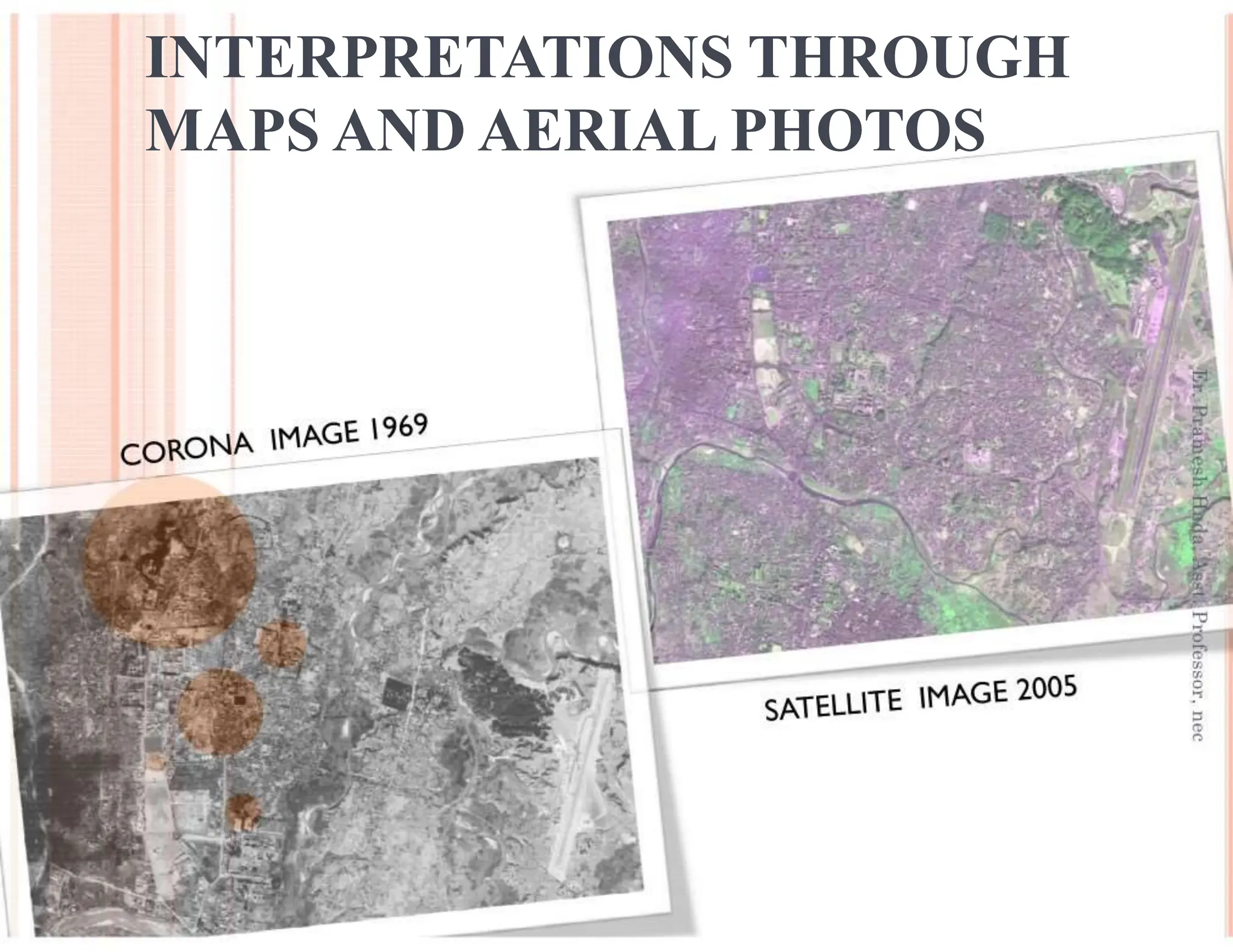 INTERPRETATIONS THROUGH
MAPS AND AERIAL PHOTOS
 