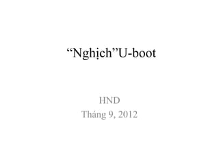 “Nghịch”U-boot


      HND
  Tháng 9, 2012
 