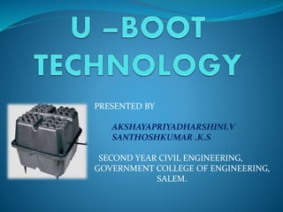 PRESENTED BY
AKSHAYAPRIYADHARSHINI.V
SANTHOSHKUMAR .K.S
SECOND YEAR CIVIL ENGINEERING,
GOVERNMENT COLLEGE OF ENGINEERING,
SALEM.
 
