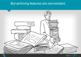 But archiving features are non-existent.




                                           8
 