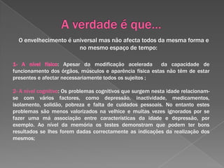 A função que podem desempenhar na sociedade.Ideias do senso Comum face à velhiceVelhice  na sociedade actual