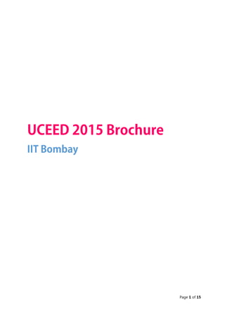 Page 1 of 15
UCEED 2015 Brochure
IIT Bombay
 