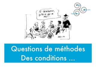Questions de méthodes
Des conditions ...
 