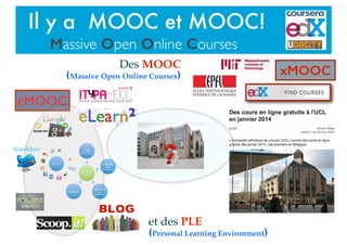 Il y a MOOC et MOOC!
Massive Open Online Courses
et des PLE
(Personal Learning Environment)
xMOOC
cMOOC
Des MOOC
(Massive Open Online Courses)
 