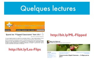 Quelques lectures
http://bit.ly/ML-Flipped
http://bit.ly/Les-Flips
 