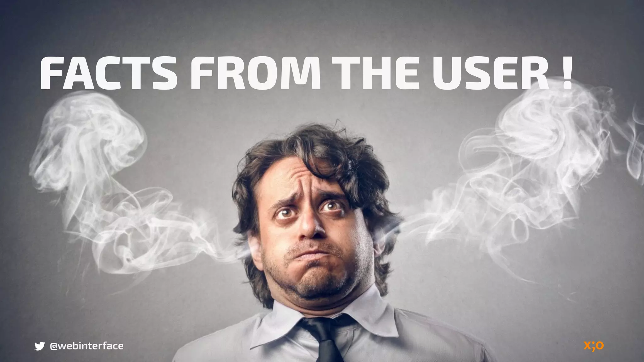 @webinterface
FACTS FROM THE USER !
@webinterface
 