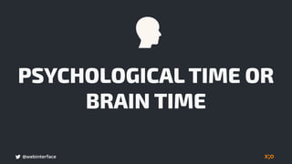 @webinterface
PSYCHOLOGICAL TIME OR
BRAIN TIME
 