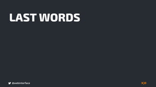 @webinterface
LAST WORDS
 