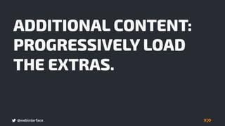 @webinterface
CONDITIONAL
LOADING
Source: Conditional Loading for RWD , Client-Side Solution
 