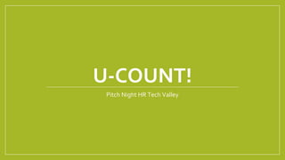 U-COUNT!
Pitch Night HR Tech Valley
 