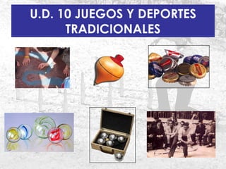 U.D. 10 JUEGOS Y DEPORTES TRADICIONALES 