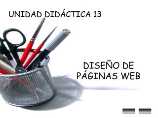 UNIDAD DIDÁCTICA 13 DISEÑO DE PÁGINAS WEB 