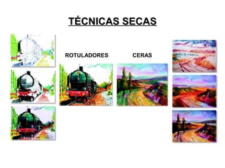 TÉCNICAS SECASTÉCNICAS SECAS
ROTULADORES CERAS
 