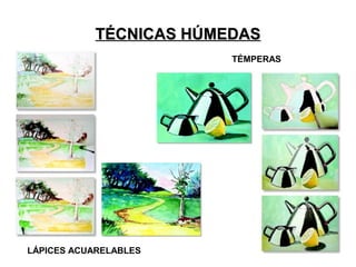 TÉCNICAS HÚMEDASTÉCNICAS HÚMEDAS
LÁPICES ACUARELABLES
TÉMPERAS
 