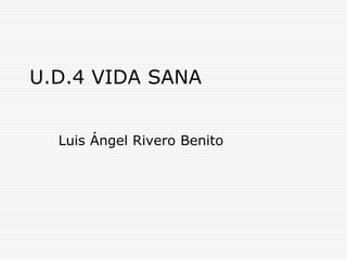 U.D.4 VIDA SANA
Luis Ángel Rivero Benito
 