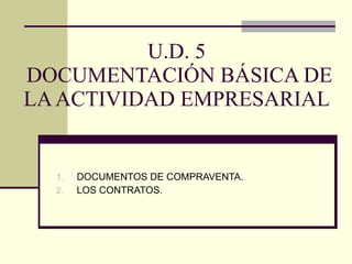 U.D. 5  DOCUMENTACIÓN BÁSICA DE LA ACTIVIDAD EMPRESARIAL ,[object Object],[object Object]