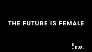 THE FUTURE IS FEMALE
 